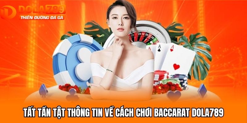 Tất tần tật thông tin về cách chơi baccarat Dola789