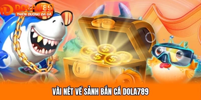 Vài nét về sảnh bắn cá Dola789