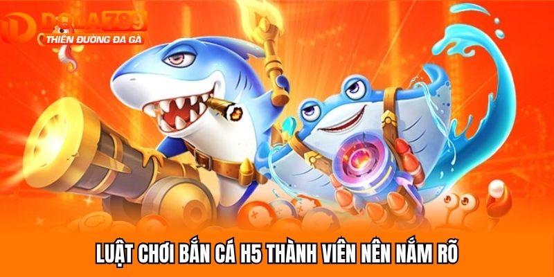 Luật chơi bắn cá H5 thành viên nên nắm rõ