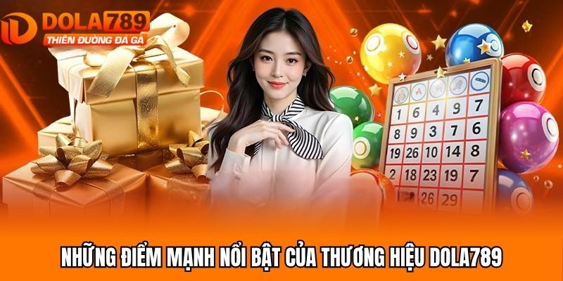 Những điểm mạnh nổi bật của thương hiệu Dola789