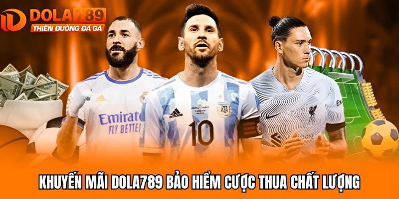 Khuyến mãi Dola789 bảo hiểm cược thua chất lượng