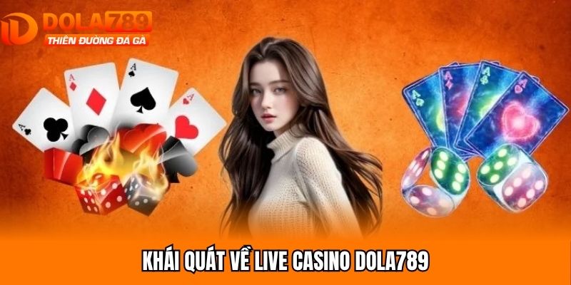 Khái quát về live casino Dola789