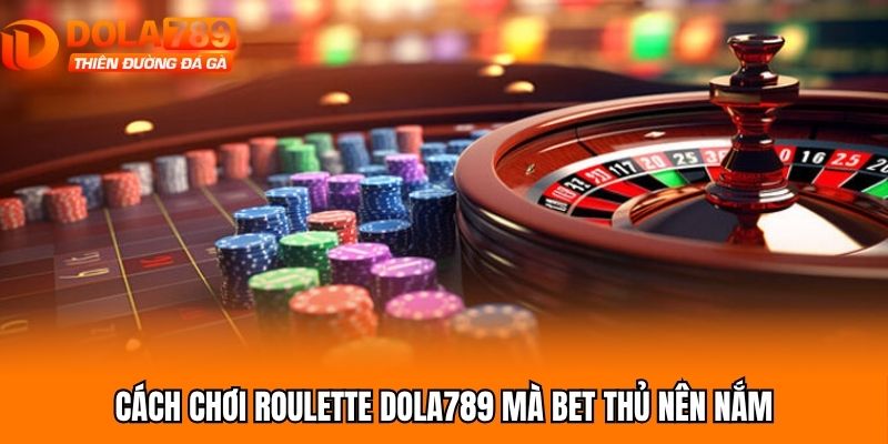 Cách chơi roulette Dola789 mà bet thủ nên nắm