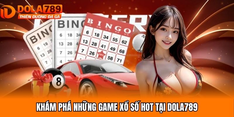 Khám phá những game xổ số hot tại Dola789