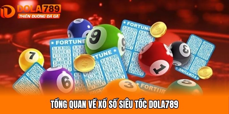 Tổng quan về xổ số siêu tốc Dola789