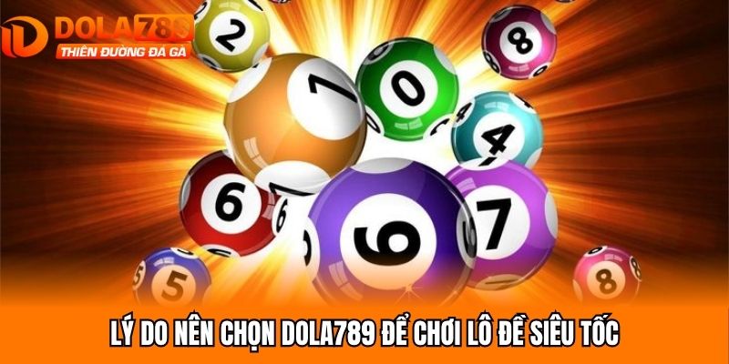 Lý do nên chọn Dola789 để chơi lô đề siêu tốc
